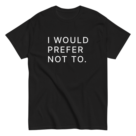 'I Would Prefer Not To' T-Shirt